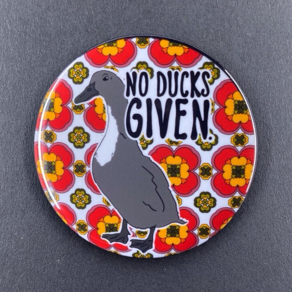 No Ducks Given Pin Button, Magnet, Keychain, Bottle Opener or Mini Ornament